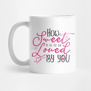 How Sweet It Is To Be Loved By You Romantic Quote Typography Mug